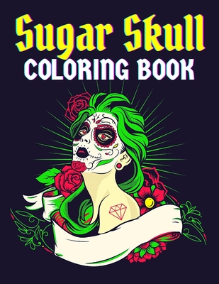 Sugar Skulls Coloring Book: A Coloring Book for Teens and Adults: Stress  Relieving Skull Designs for Adults Relaxation (Paperback)