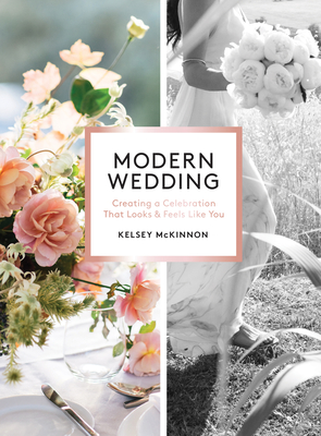 Modern Wedding: Creating a Celebration That Looks and Feels Like You