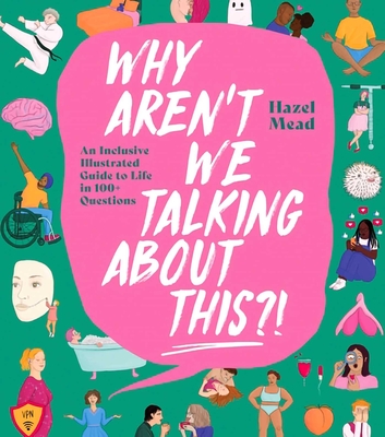 Why Aren't We Talking About This?!: An Inclusive Illustrated Guide to Life in 100+ Questions Cover Image
