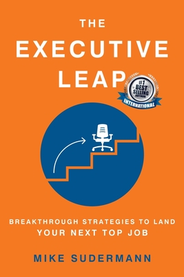The Executive Leap: Breakthrough Strategies to Land Your Next Top Job Cover Image