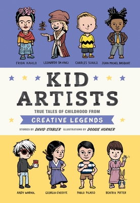 Kid Artists: True Tales of Childhood from Creative Legends (Kid Legends #3)