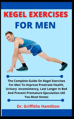 Kegel Exercises For Men The Complete Guide On Kegel Exercises For Men To Improve Prostrate