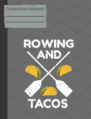 Rowing and Tacos Composition Notebook - Wide Ruled Cover Image