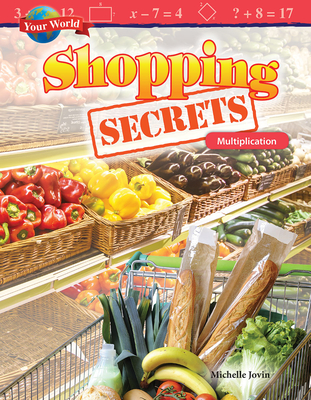 Your World: Shopping Secrets: Multiplication (Mathematics in the Real World) By Michelle Jovin Cover Image