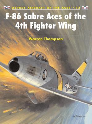 F-86 Sabre Aces of the 4th Fighter Wing (Aircraft of the Aces) By Warren Thompson, Mark Styling (Illustrator) Cover Image