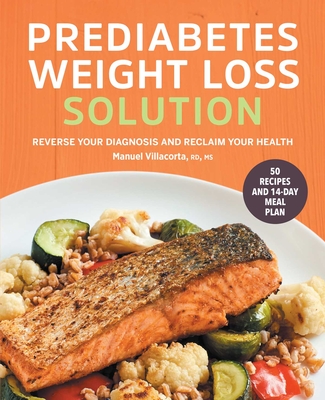 Prediabetes Weight Loss Solution: Reverse Your Diagnosis and Reclaim Your Health By Manuel Villacorta Cover Image