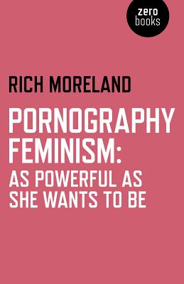 Pornography Feminism: As Powerful as She Wants to Be Cover Image