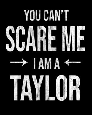 You Can't Scare Me I'm A Taylor: Taylor's Family Gift Idea Cover Image