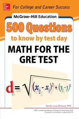 McGraw-Hill Education 500 Questions to Know by Test Day: Math for the Gre(r) Test By Sandra Luna McCune Cover Image