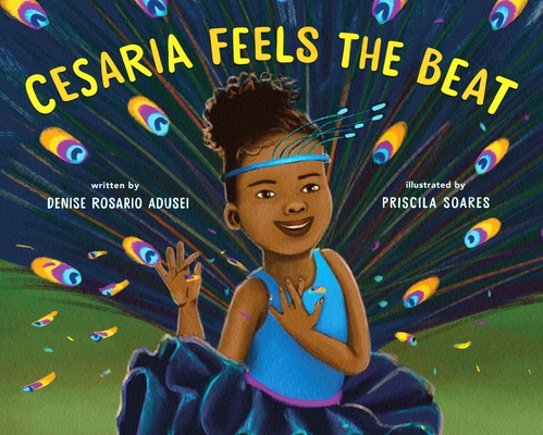 Cesaria Feels the Beat By Denise Rosario Adusei, Priscila Soares (Illustrator) Cover Image