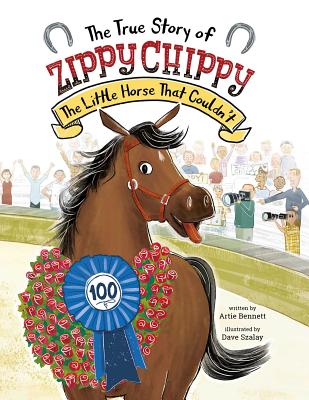 The True Story of Zippy Chippy: The Little Horse That Couldn't By Artie Bennett , Dave Szalay (Illustrator) Cover Image