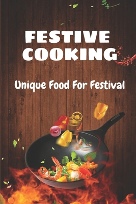 Festive Cooking: Unique Food For Festival: Steps To Cooking By Audry Getto Cover Image