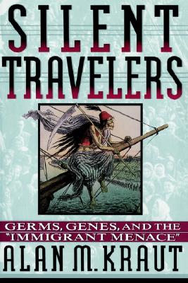 Silent Travelers: Germs, Genes, and the Immigrant Menace Cover Image