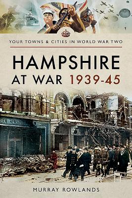 Hampshire at War 1939-45 (Your Towns & Cities in World War Two)