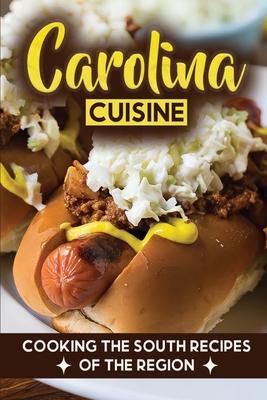Carolina Cuisine: Cooking The South Recipes Of The Region: Louisiana Recipes Cover Image