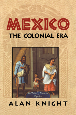 Mexico: Volume 2, the Colonial Era By Alan Knight Cover Image