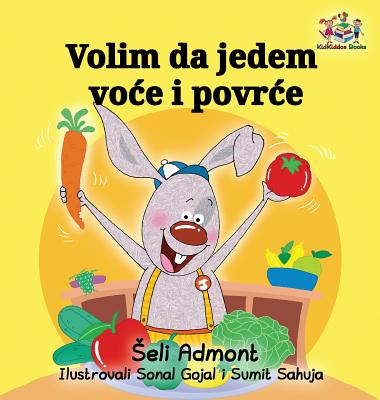 I Love to Eat Fruits and Vegetables (Serbian language): Serbian Children's Book (Serbian Bedtime Collection) Cover Image