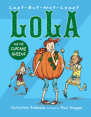 Last-But-Not-Least Lola and the Cupcake Queens By Christine Pakkala, Paul Hoppe (Illustrator) Cover Image