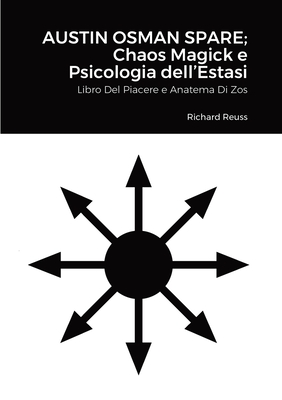 Austin Osman Spare; Chaos Magick e Psicologia dell'Estasi: Libro Del Piacere e Anatema Di Zos By Richard Reuss Cover Image