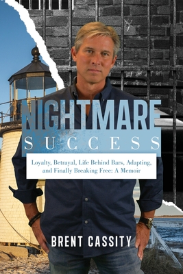 Nightmare Success: Loyalty, Betrayal, Life Behind Bars, Adapting, and Finally Breaking Free: A Memoir Cover Image