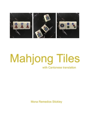 Mahjong Tiles: with Cantonese translation By Mona Remedios Stickley Cover Image