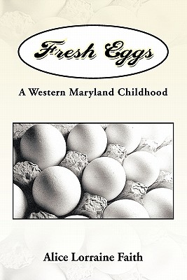 Fresh Eggs: A Western Maryland Childhood By Alice Lorraine Faith Cover Image