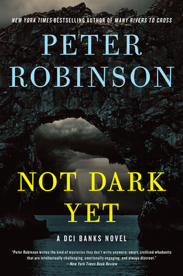 Not Dark Yet: A DCI Banks Novel (Inspector Banks Novels #27) By Peter Robinson Cover Image