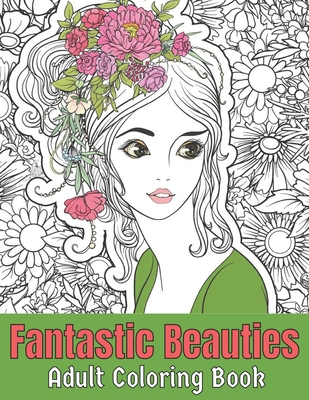 Fantastic beauties adult coloring book: Fantasy Coloring Books for Adults  Relaxation Featuring Beautiful Women Coloring Book for Adult Contains  Amazin (Paperback)