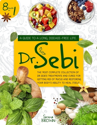 Dr Sebi 8 Books In 1 A Guide To A Long Disease Free Life The Most Complete Collection Of Dr Sebi S Treatments And Cures For Paperback Still North Books Bar