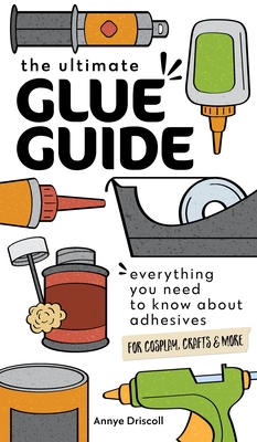 The Ultimate Glue Guide: Everything You Need to Know about Adhesives for Cosplay, Crafts & More Cover Image