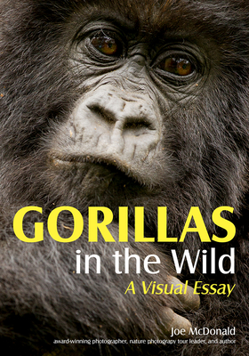 Gorillas in the Wild: A Visual Essay By Joe McDonald Cover Image