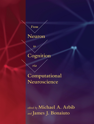 From Neuron to Cognition via Computational Neuroscience (Computational Neuroscience Series)