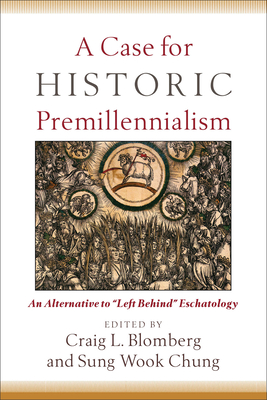 A Case for Historic Premillennialism: An Alternative to Left Behind Eschatology