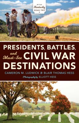 Cover for Presidents, Battles, and Must-See Civil War Destinations