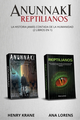 Anunnaki Reptilianos: La Historia Jamás Contada de la Humanidad (2 Libros en 1) By Ana Lorens, Henry Krane Cover Image
