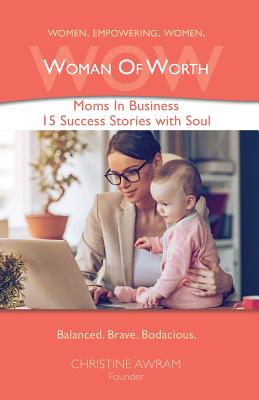 Wow Woman of Worth: Moms in Business 15 Success Stories with Soul Cover Image