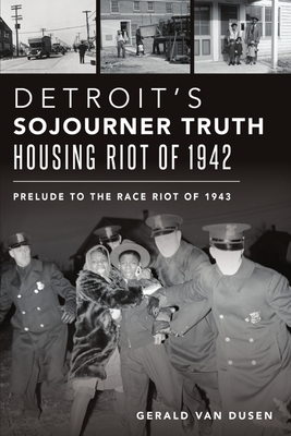Detroit's Sojourner Truth Housing Riot of 1942: Prelude to the Race Riot of 1943 (American Heritage)