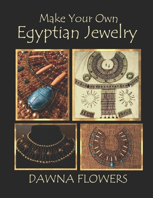 Make Your Own Egyptian Jewelry: Custom Fitted Ancient Egyptian Styled Jewelry Made Easy Enough for Beginners Cover Image