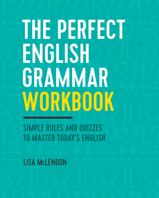 The Perfect English Grammar Workbook: Simple Rules and Quizzes to Master Today's English Cover Image