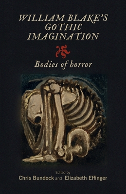 William Blake's Gothic Imagination: Bodies of Horror By Chris Bundock (Editor), Elizabeth Effinger (Editor) Cover Image