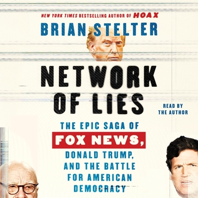 Network of Lies: The Epic Saga of Fox News, Donald Trump, and the Battle for American Democracy