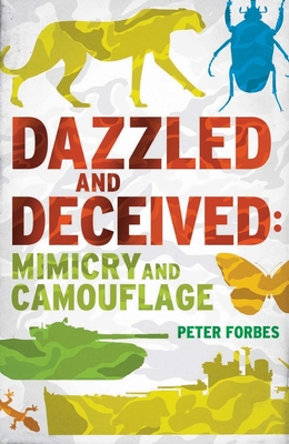 Dazzled and Deceived: Mimicry and Camouflage By Peter Forbes Cover Image