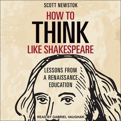 How to Think Like Shakespeare Lib/E: Lessons from a Renaissance Education Cover Image
