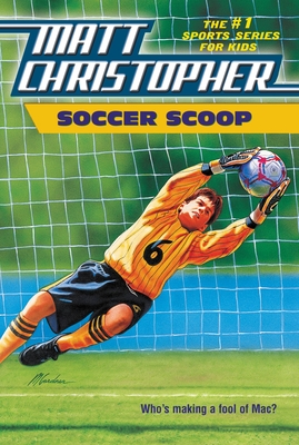 Soccer Scoop: Who's making a fool of Mac? By Matt Christopher, The #1 Sports Writer for Kids (Illustrator) Cover Image