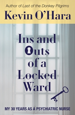 Ins and Outs of a Locked Ward: My 30 Years as a Psychiatric Nurse By Kevin O'Hara Cover Image