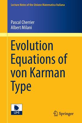 Evolution Equations of Von Karman Type (Lecture Notes Of The Unione Matematica Italiana #17) By Pascal Cherrier, Albert Milani Cover Image