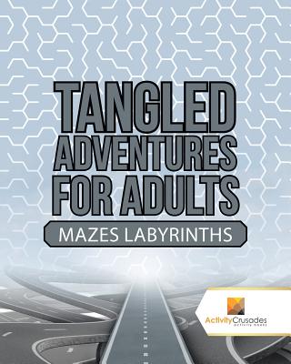Tangled Adventures for Adults: Mazes Labyrinths Cover Image