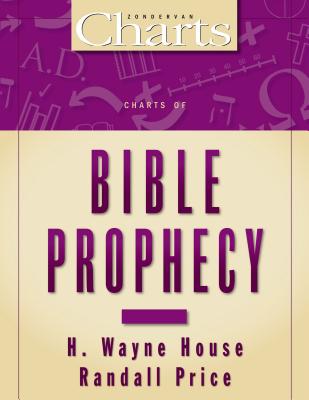 Charts of Bible Prophecy (Zondervancharts) By H. Wayne House, J. Randall Price Cover Image