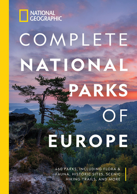 National Geographic Complete National Parks of Europe: 460 Parks, Including Flora and Fauna, Historic Sites, Scenic Hiking Trails, and More Cover Image