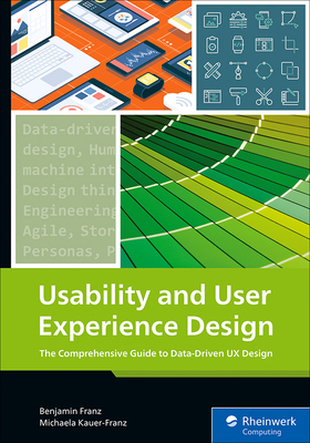 Usability and User Experience Design: The Comprehensive Guide to Data-Driven UX Design Cover Image
